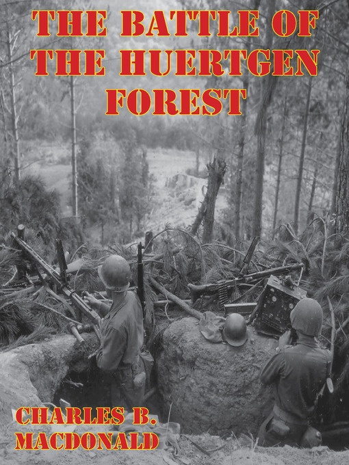 Title details for The Battle of the Huertgen Forest by Charles Brown MacDonald - Available